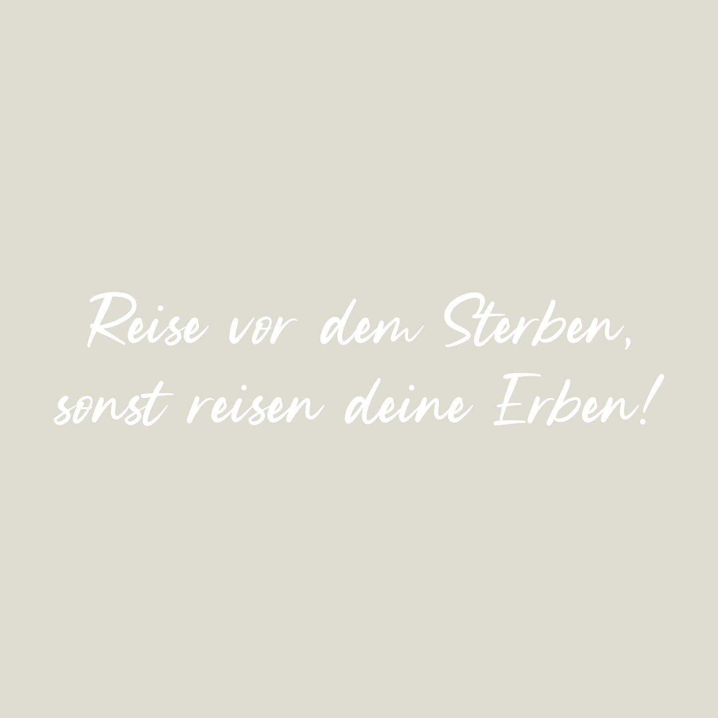 Aufkleber „Reise vor den Sterben, sonst reisen deine Erben"